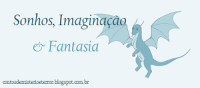 Sonhos, Imaginação & Fantasia - Blog sobre literatura fantástica